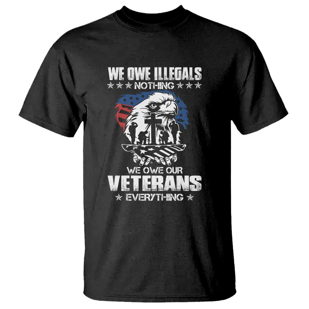 we-owe-illegals-nothing-veterans-everything-t-shirt-perfect-gift-for-veterans-grandpa-dad-memorial-day-veterans-day