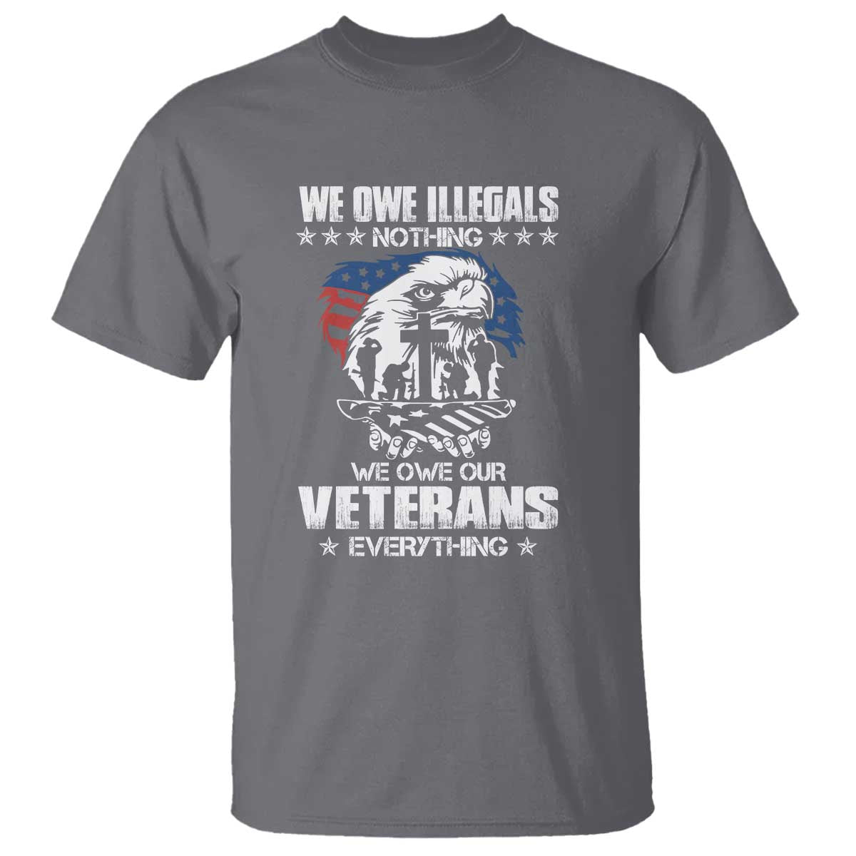 we-owe-illegals-nothing-veterans-everything-t-shirt-perfect-gift-for-veterans-grandpa-dad-memorial-day-veterans-day