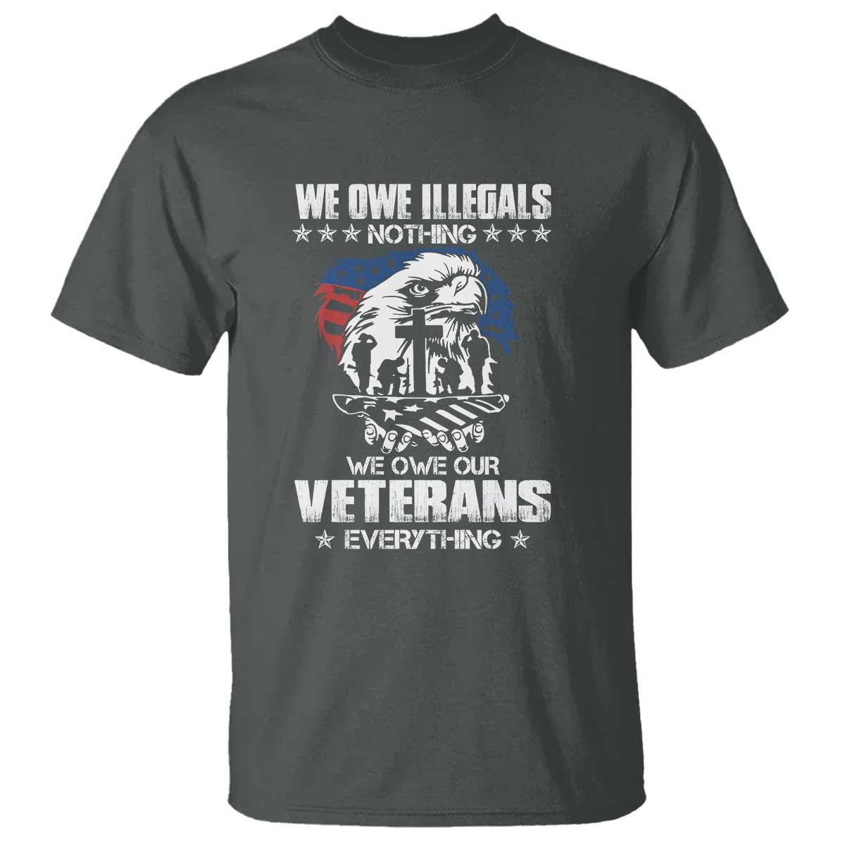 we-owe-illegals-nothing-veterans-everything-t-shirt-perfect-gift-for-veterans-grandpa-dad-memorial-day-veterans-day