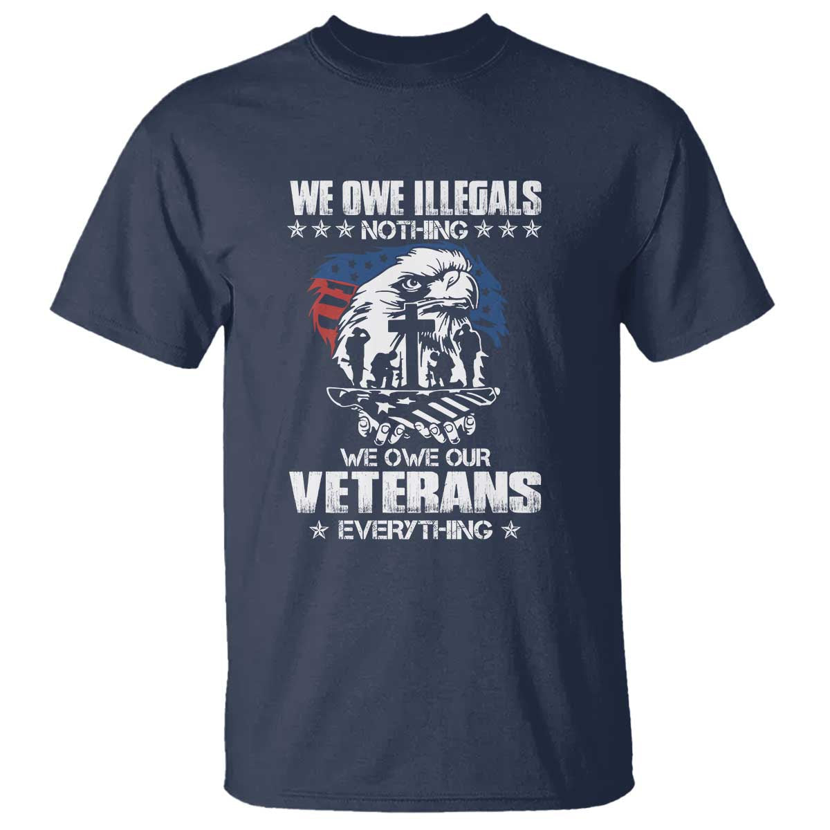 we-owe-illegals-nothing-veterans-everything-t-shirt-perfect-gift-for-veterans-grandpa-dad-memorial-day-veterans-day