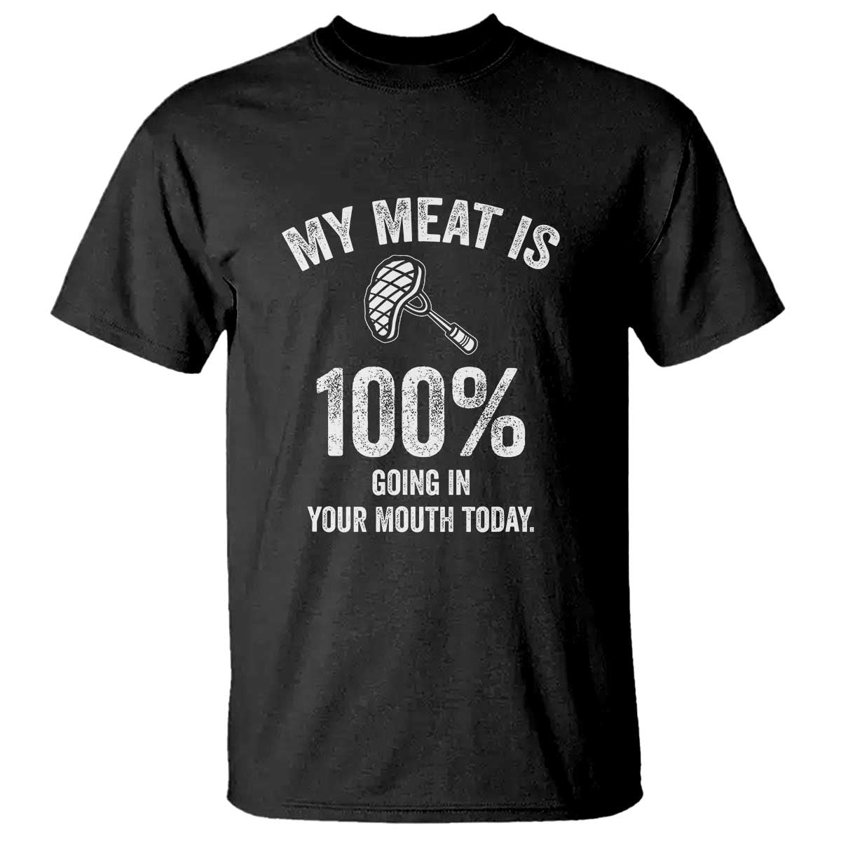 my-meat-is-100-going-in-your-mouth-today-funny-bbq-grilling-t-shirt