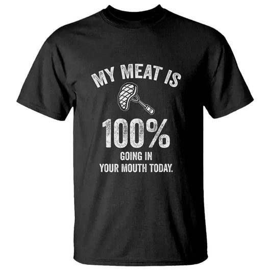 my-meat-is-100-going-in-your-mouth-today-funny-bbq-grilling-t-shirt