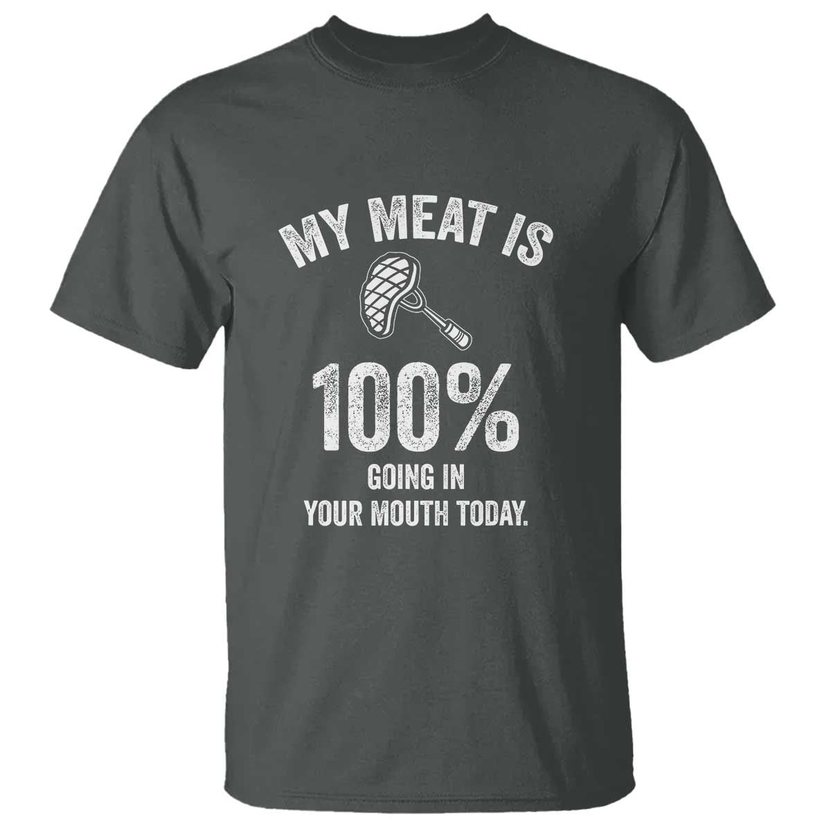 my-meat-is-100-going-in-your-mouth-today-funny-bbq-grilling-t-shirt