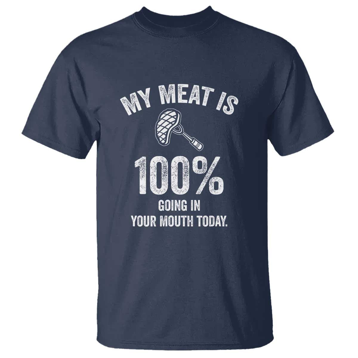my-meat-is-100-going-in-your-mouth-today-funny-bbq-grilling-t-shirt