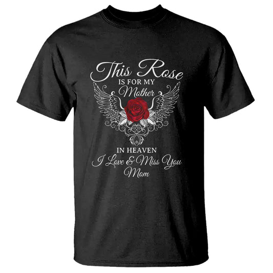 this-rose-is-for-my-mother-in-heaven-memorial-tribute-t-shirt-i-love-miss-you-mom-angel-wings-design