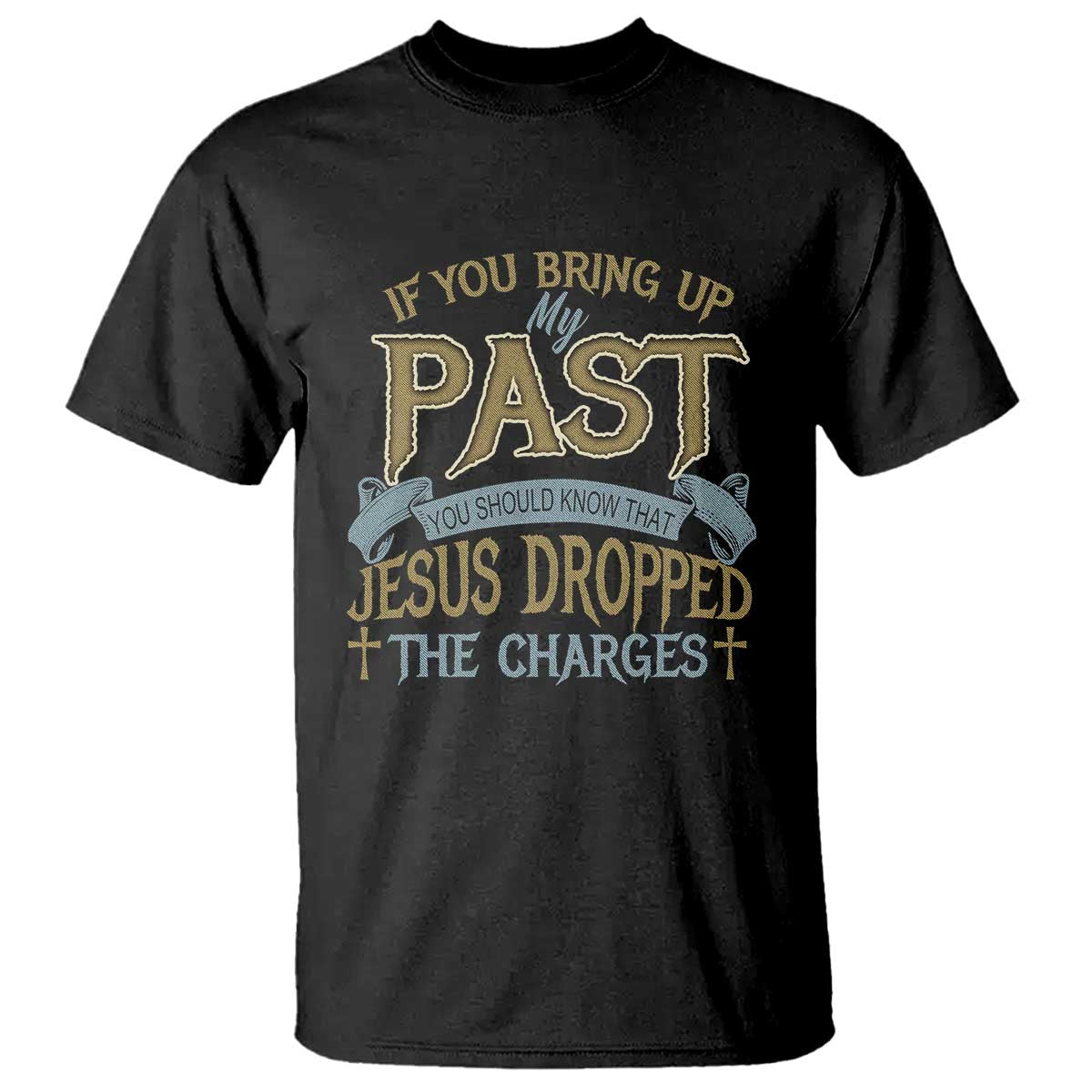 if-you-bring-up-my-past-jesus-dropped-the-charges-t-shirt-christian-faith-forgiveness