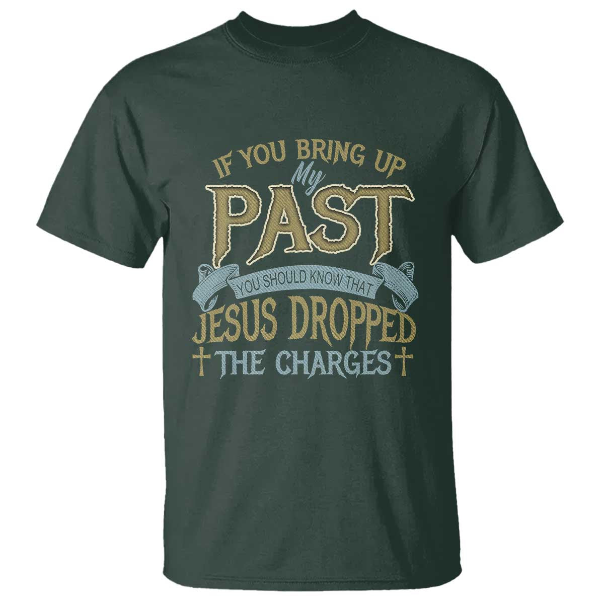 if-you-bring-up-my-past-jesus-dropped-the-charges-t-shirt-christian-faith-forgiveness
