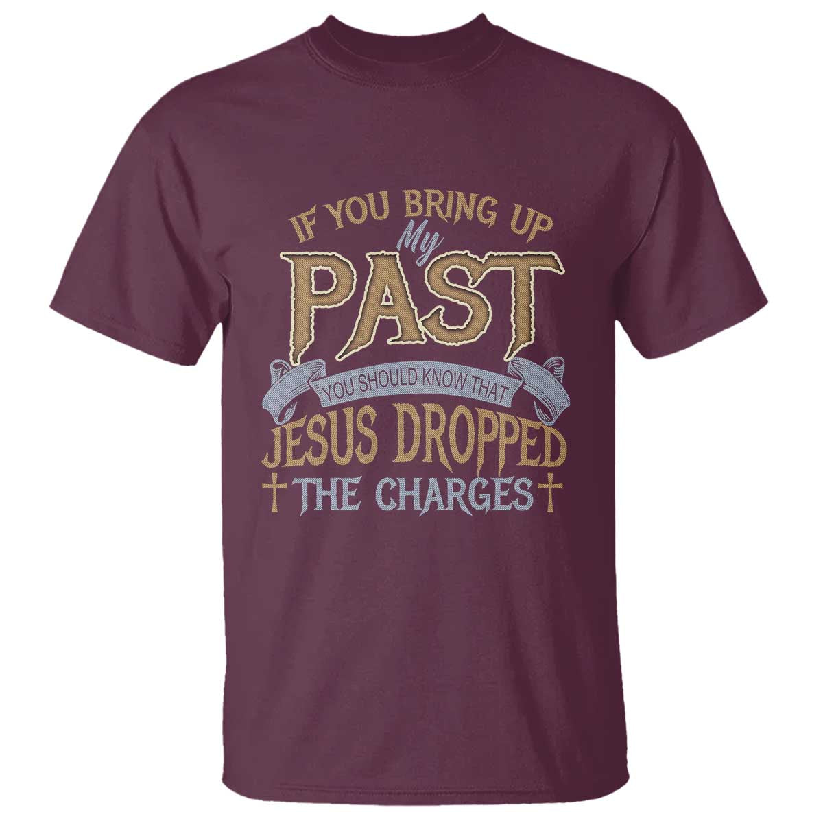 if-you-bring-up-my-past-jesus-dropped-the-charges-t-shirt-christian-faith-forgiveness