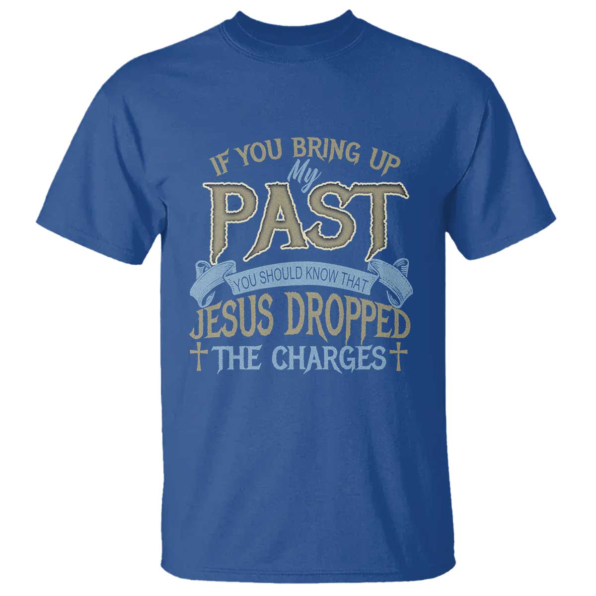 if-you-bring-up-my-past-jesus-dropped-the-charges-t-shirt-christian-faith-forgiveness