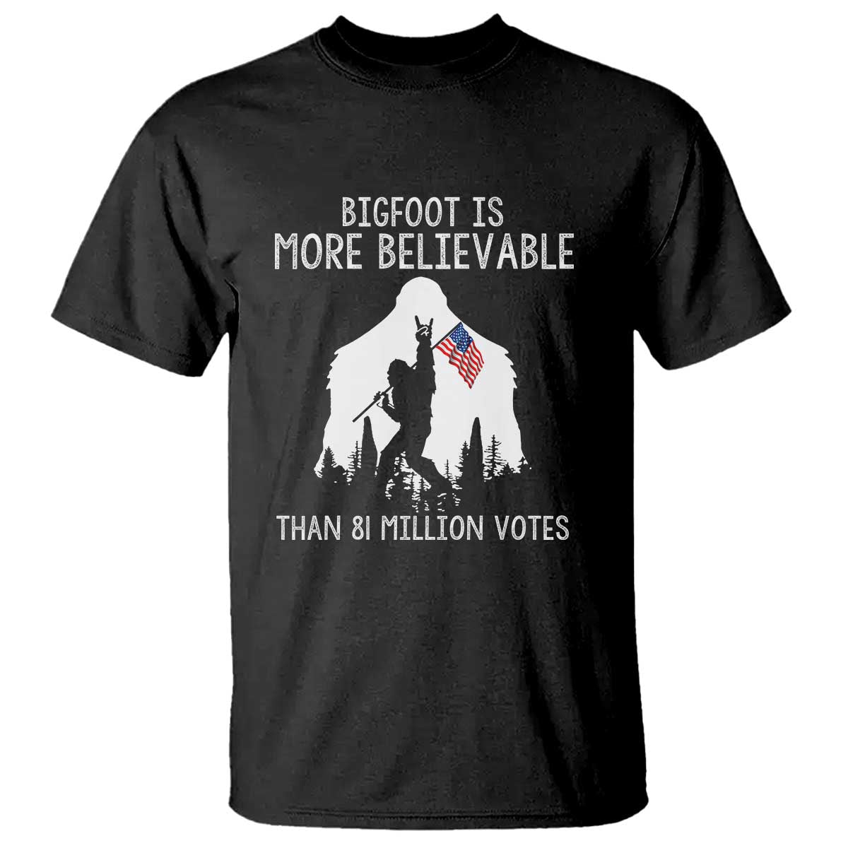 bigfoot-is-more-believable-than-81-million-votes-t-shirt-patriotic-design