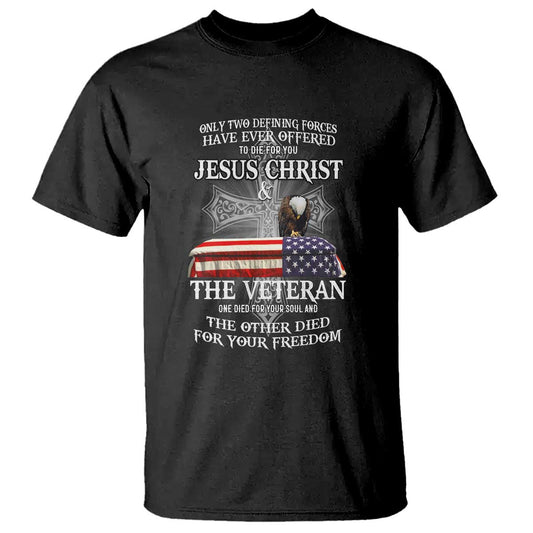 two-defining-forces-have-ever-offered-to-die-for-you-military-veteran-jesus-tribute-t-shirt