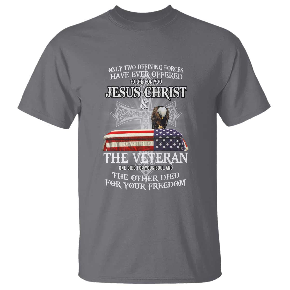 two-defining-forces-have-ever-offered-to-die-for-you-military-veteran-jesus-tribute-t-shirt