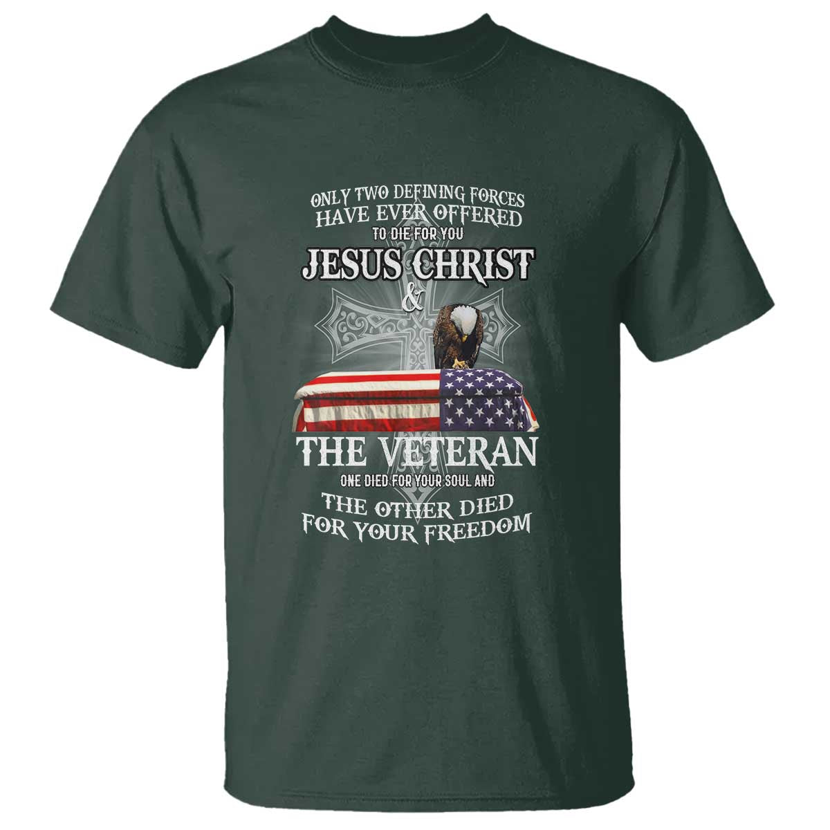 two-defining-forces-have-ever-offered-to-die-for-you-military-veteran-jesus-tribute-t-shirt