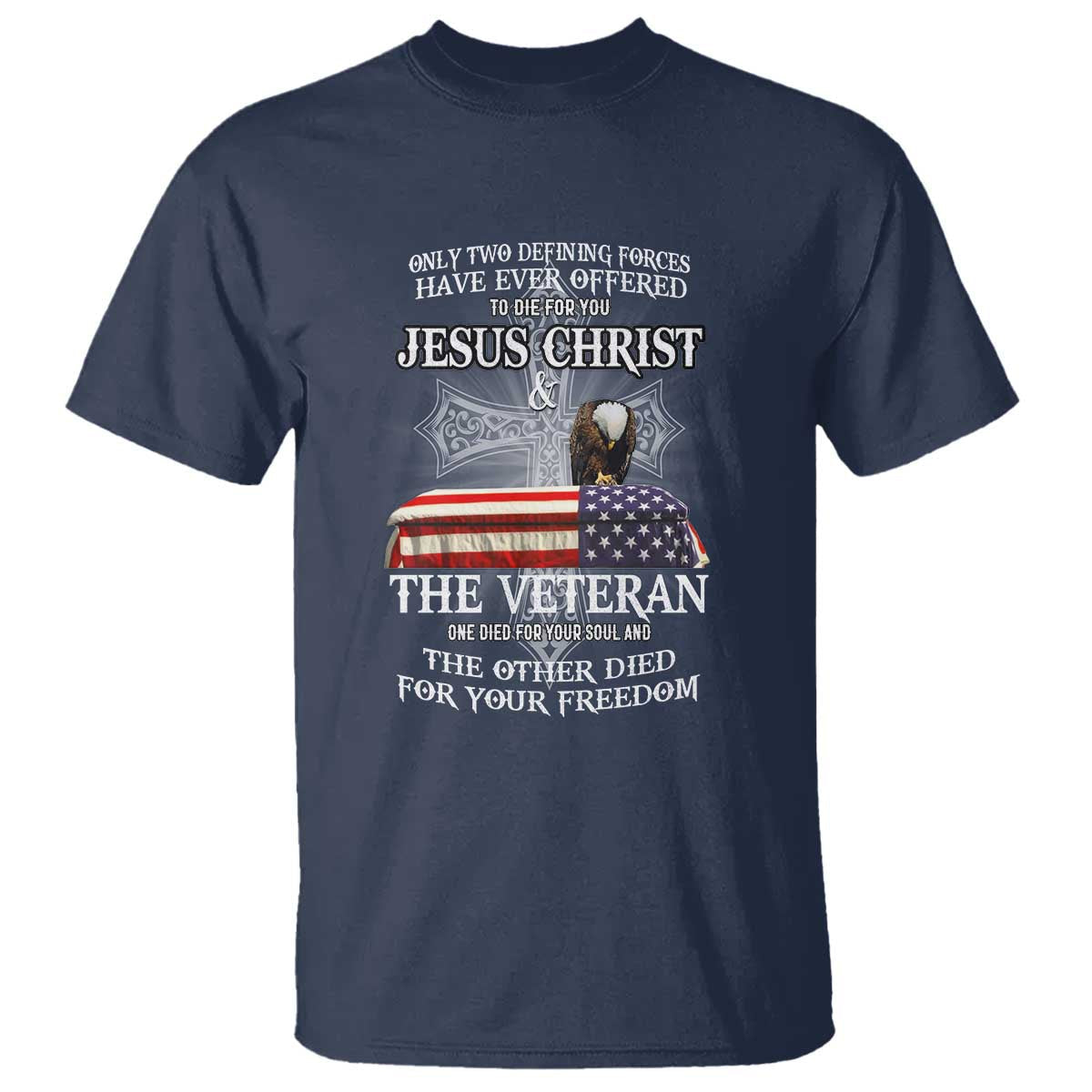 two-defining-forces-have-ever-offered-to-die-for-you-military-veteran-jesus-tribute-t-shirt
