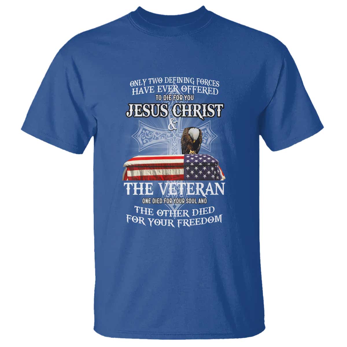 two-defining-forces-have-ever-offered-to-die-for-you-military-veteran-jesus-tribute-t-shirt