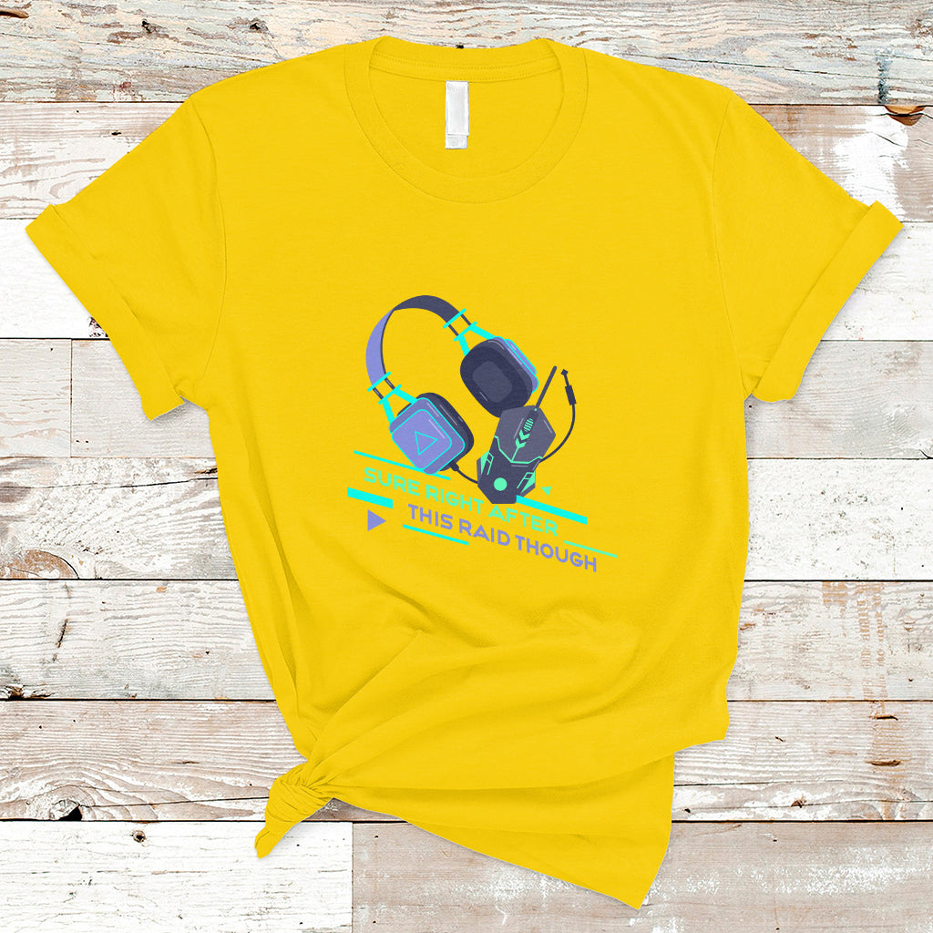 video-game-t-shirt-sure-right-after-this-raid-though