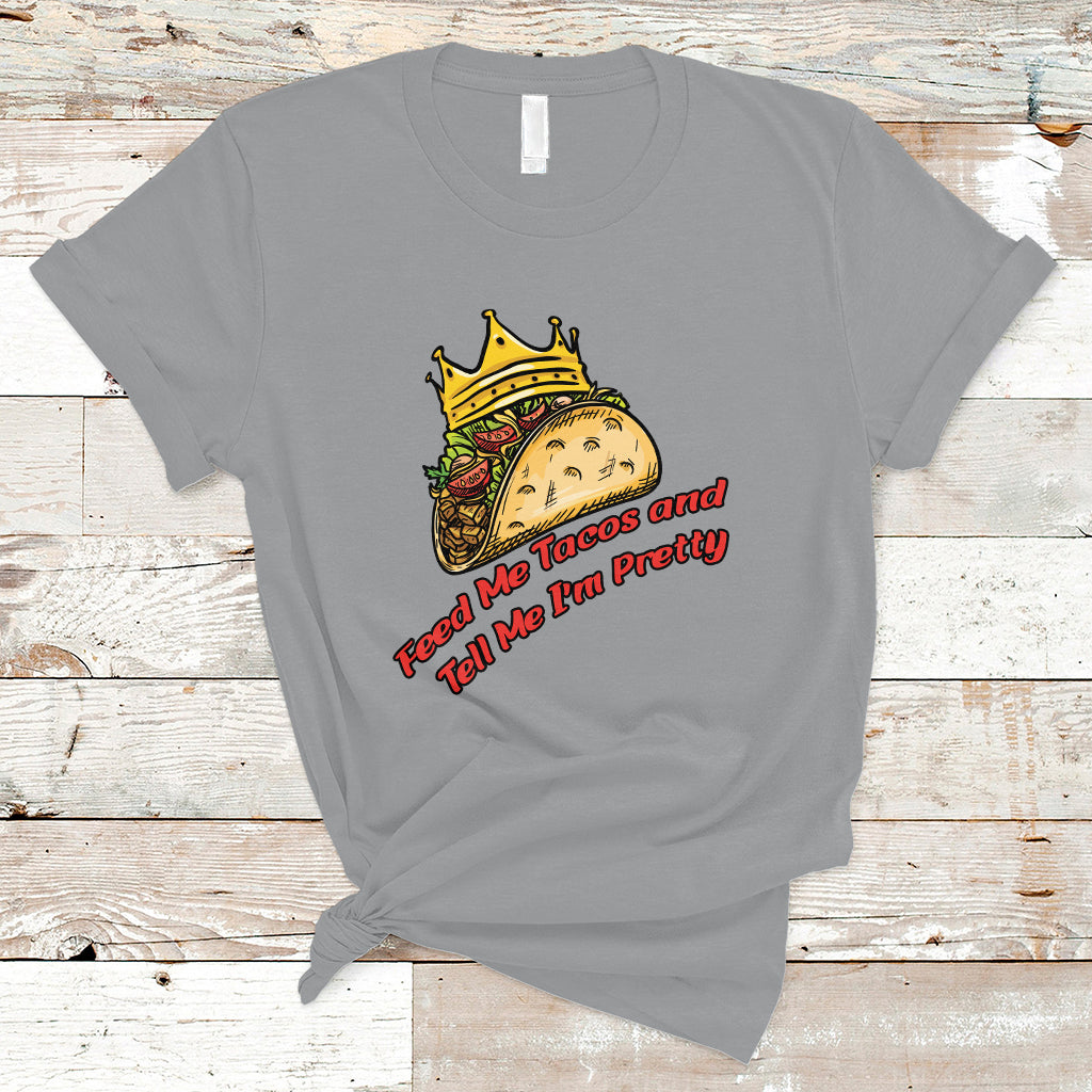 feed-me-tacos-and-tell-me-im-pretty-mexican-food-t-shirt