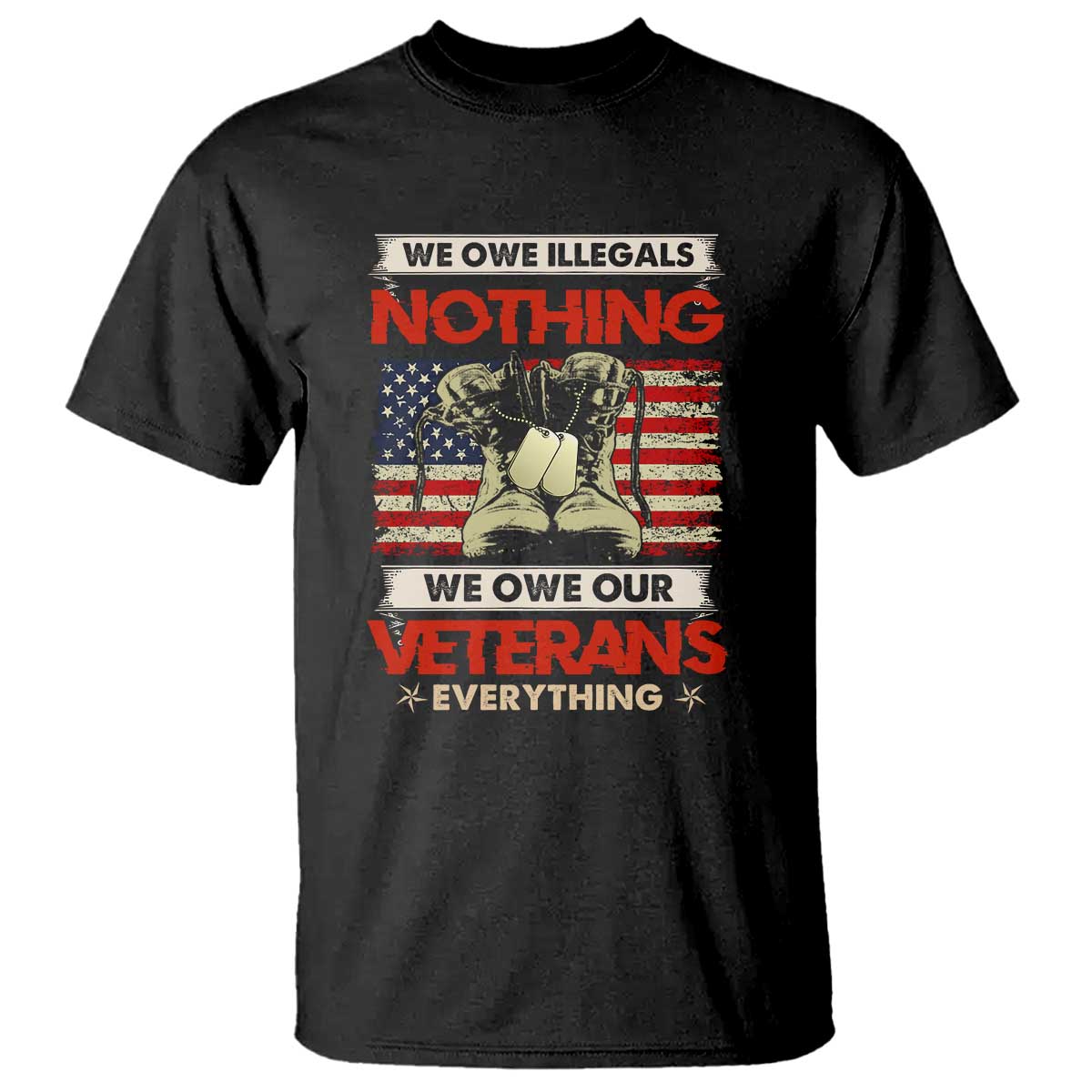 we-owe-illegals-nothing-we-owe-veterans-everything-t-shirt-patriotic-military-support