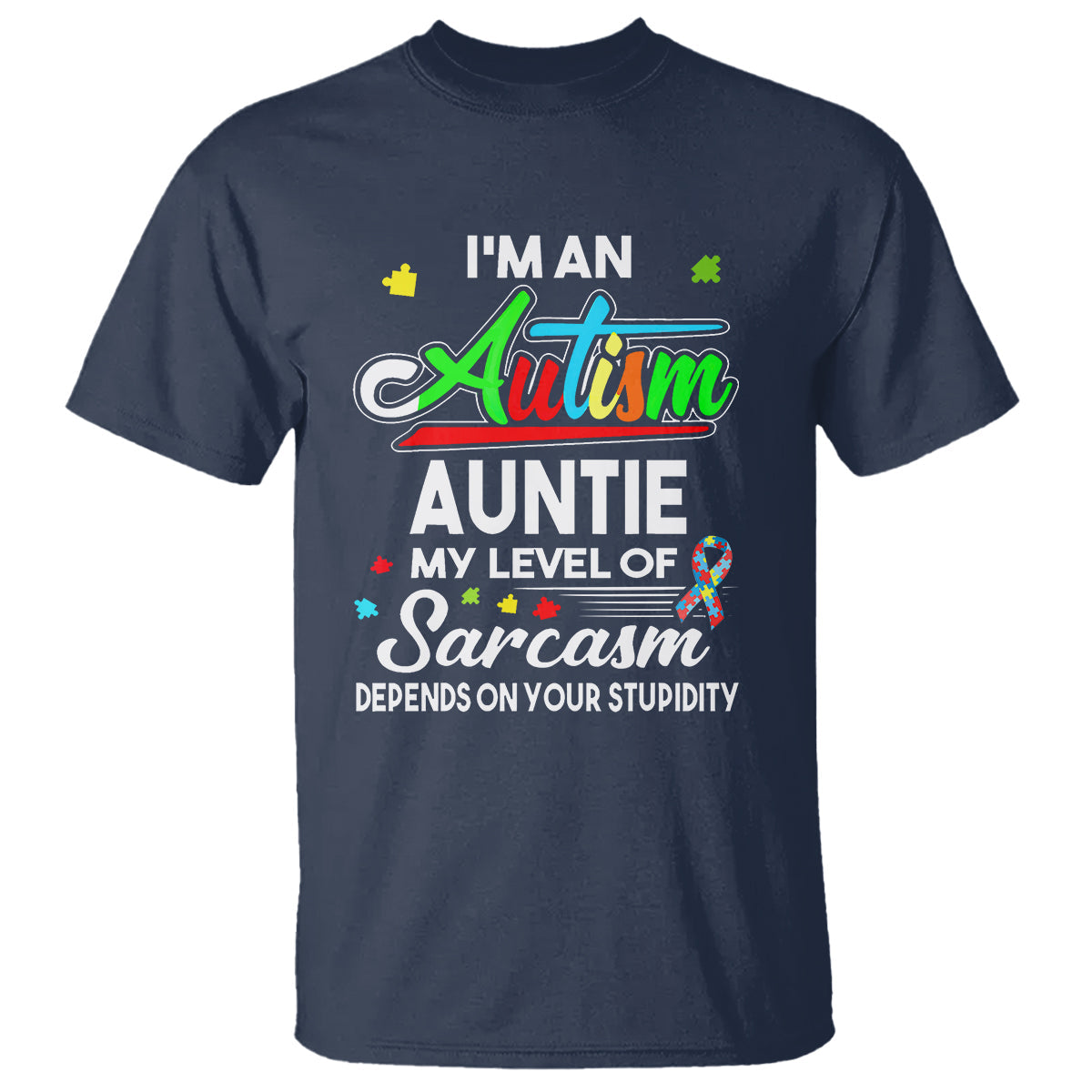autism-aunt-t-shirt-im-an-autism-auntie-my-level-of-sarcams-depends-on-your-stupidity-spectrum-ribbon