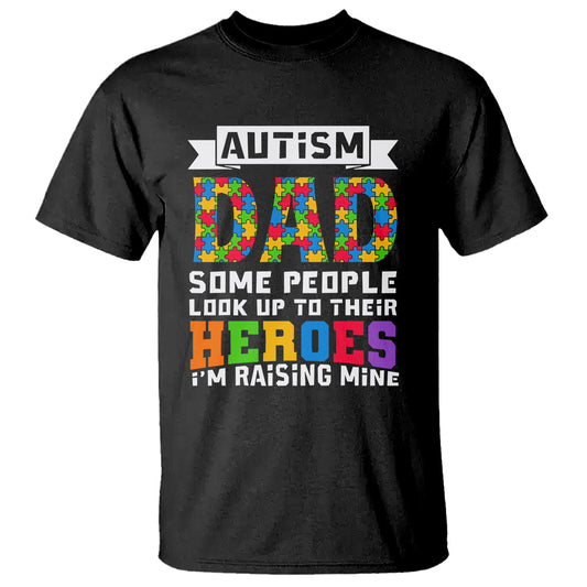 autism-dad-t-shirt-some-people-look-up-to-their-heroes-im-raising-mine-puzzle-piece