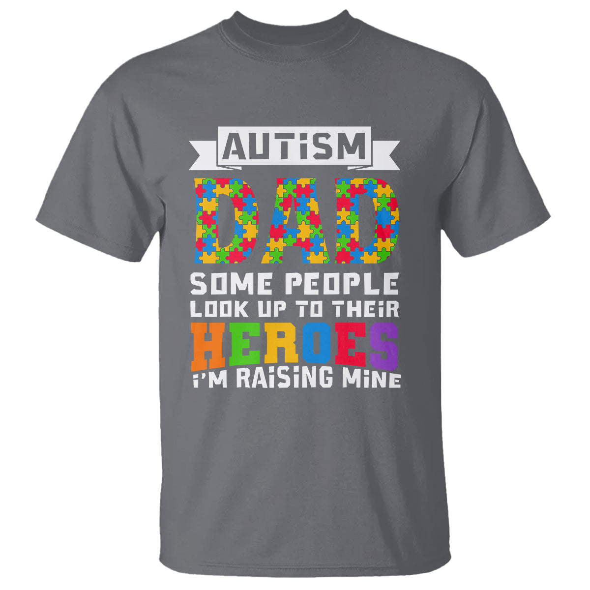 autism-dad-t-shirt-some-people-look-up-to-their-heroes-im-raising-mine-puzzle-piece