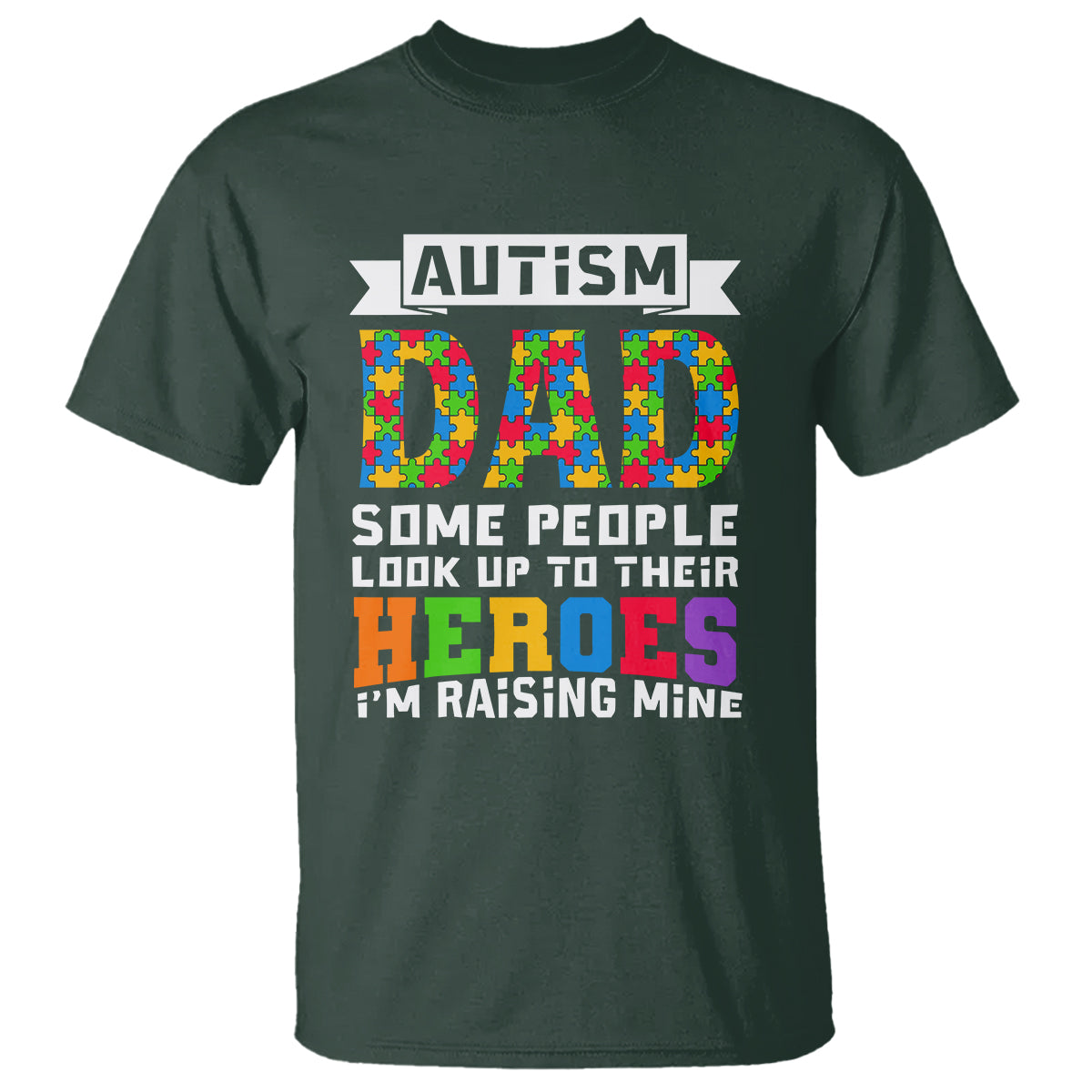 autism-dad-t-shirt-some-people-look-up-to-their-heroes-im-raising-mine-puzzle-piece