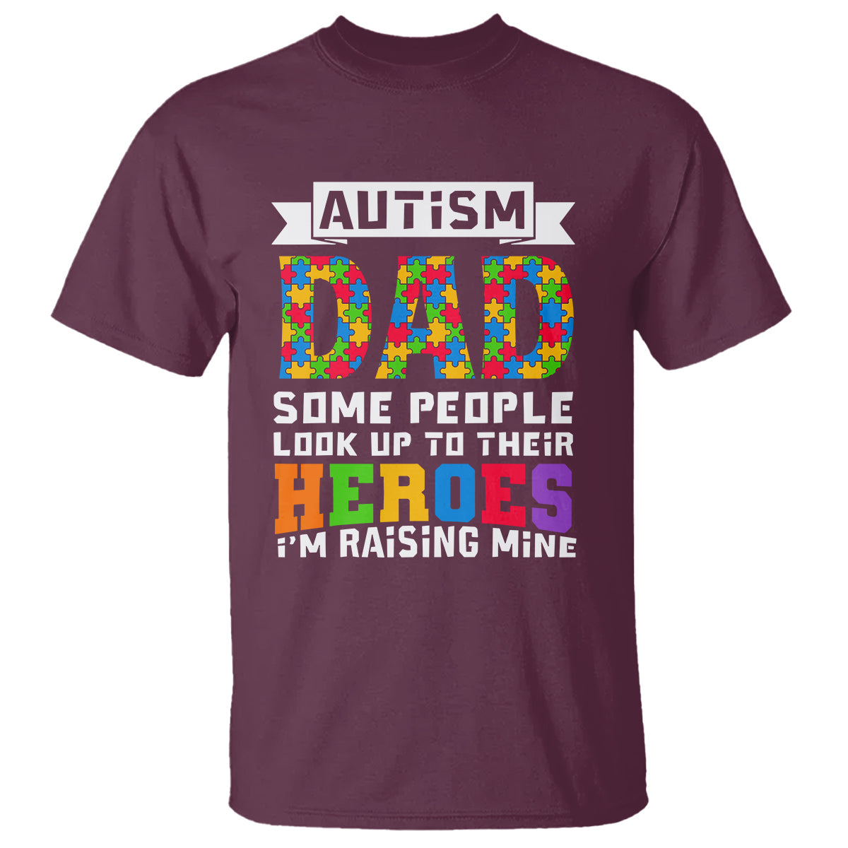 autism-dad-t-shirt-some-people-look-up-to-their-heroes-im-raising-mine-puzzle-piece