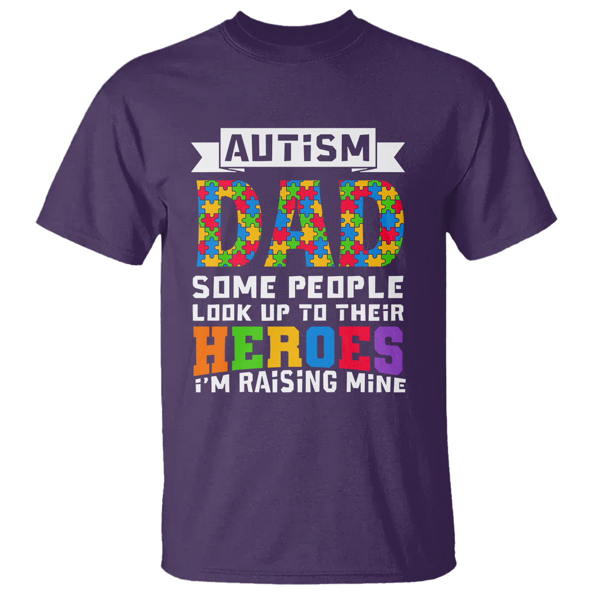 autism-dad-t-shirt-some-people-look-up-to-their-heroes-im-raising-mine-puzzle-piece