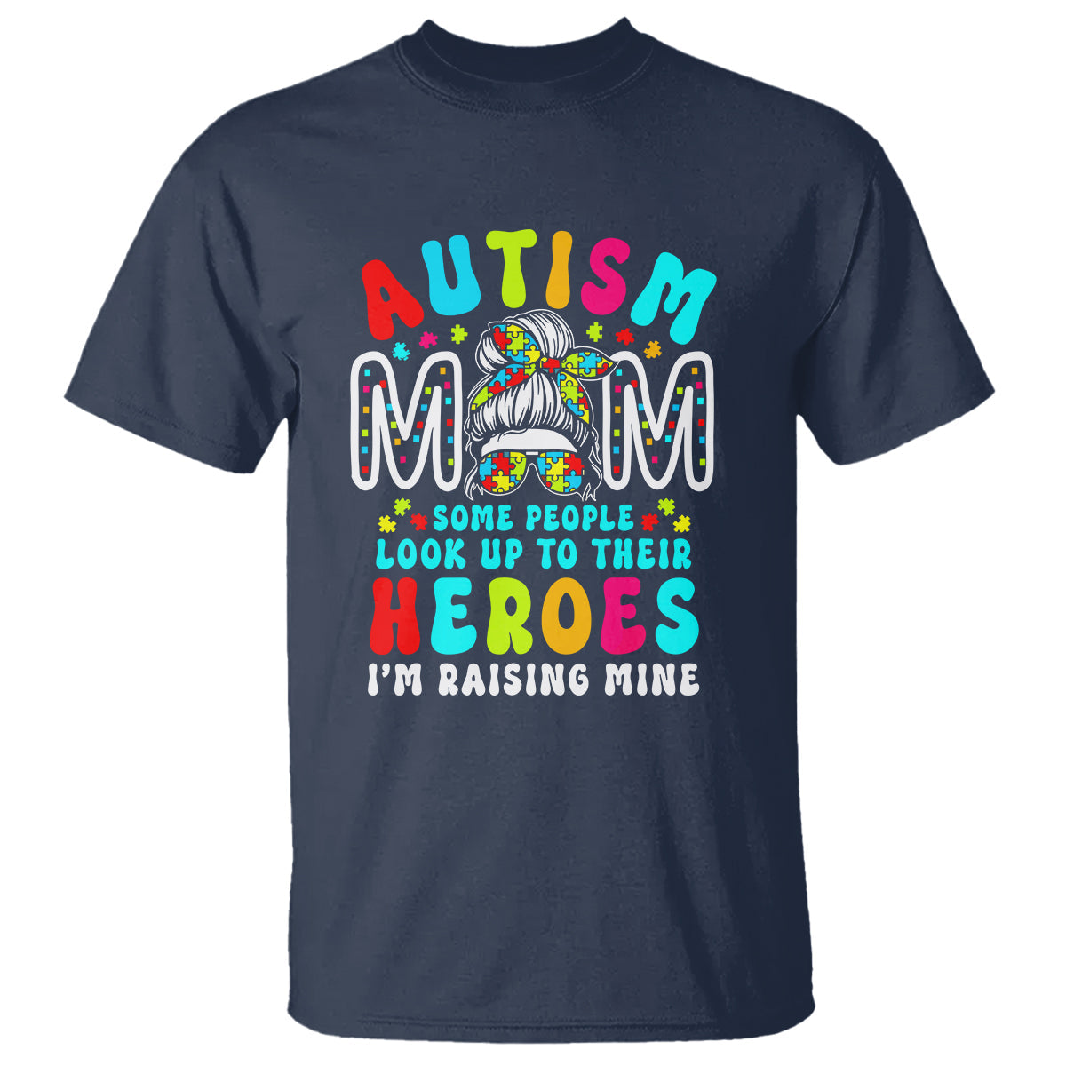 autism-mom-t-shirt-some-people-look-up-to-heroes-im-raising-mine-messy-bun-mother