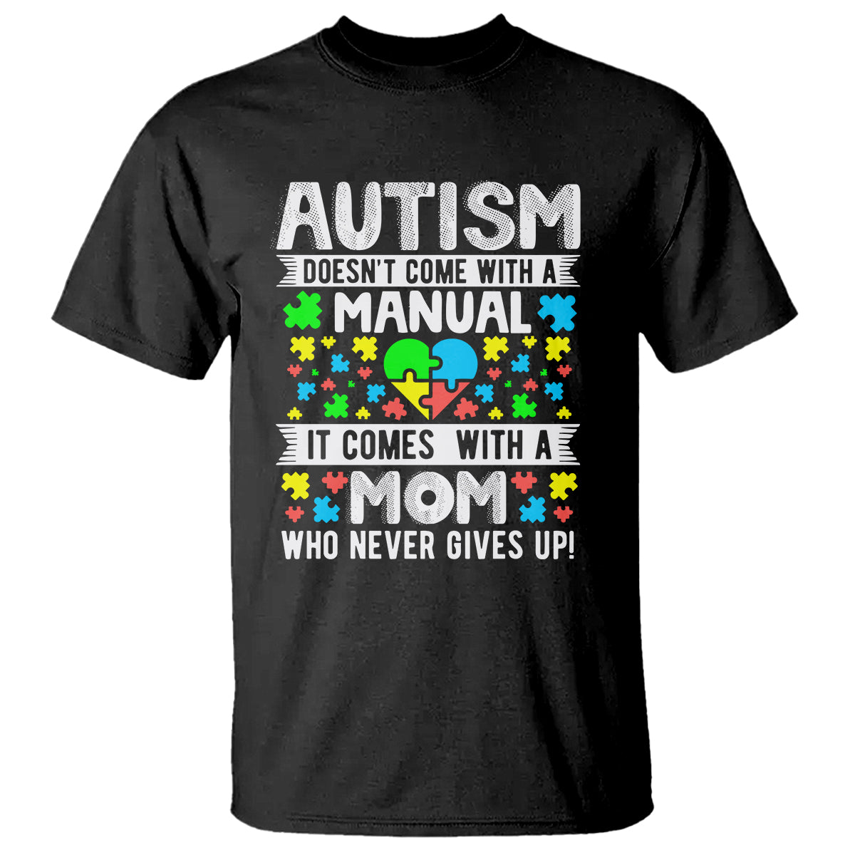 autism-mom-t-shirt-it-doesnt-come-with-a-manual-it-comes-with-a-mother-who-never-gives-up