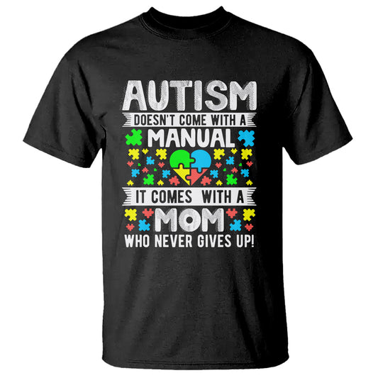 autism-mom-t-shirt-it-doesnt-come-with-a-manual-it-comes-with-a-mother-who-never-gives-up