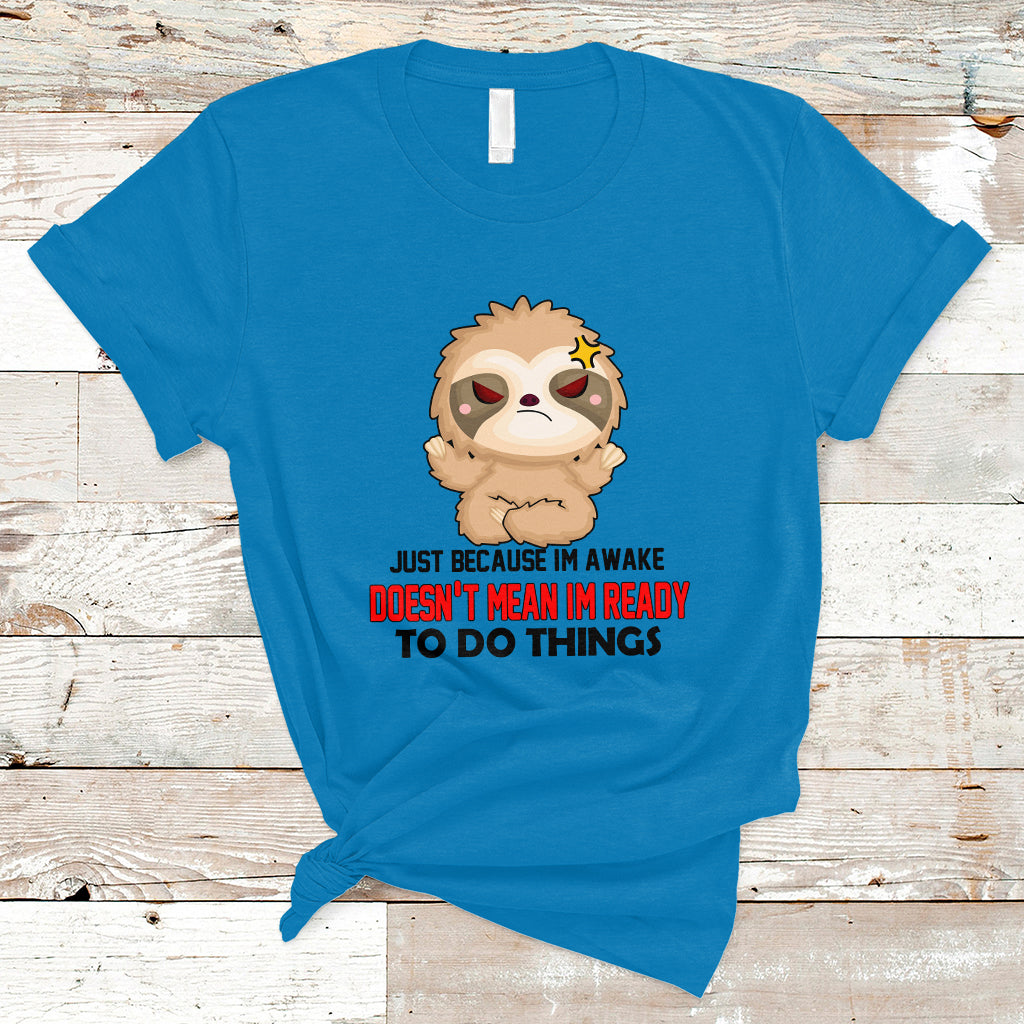just-because-im-awake-doesnt-mean-im-ready-to-do-things-t-shirt-ts01-1