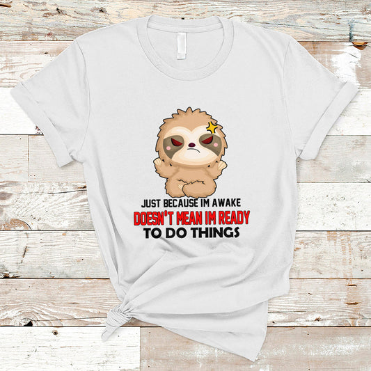 just-because-im-awake-doesnt-mean-im-ready-to-do-things-t-shirt-ts01-1