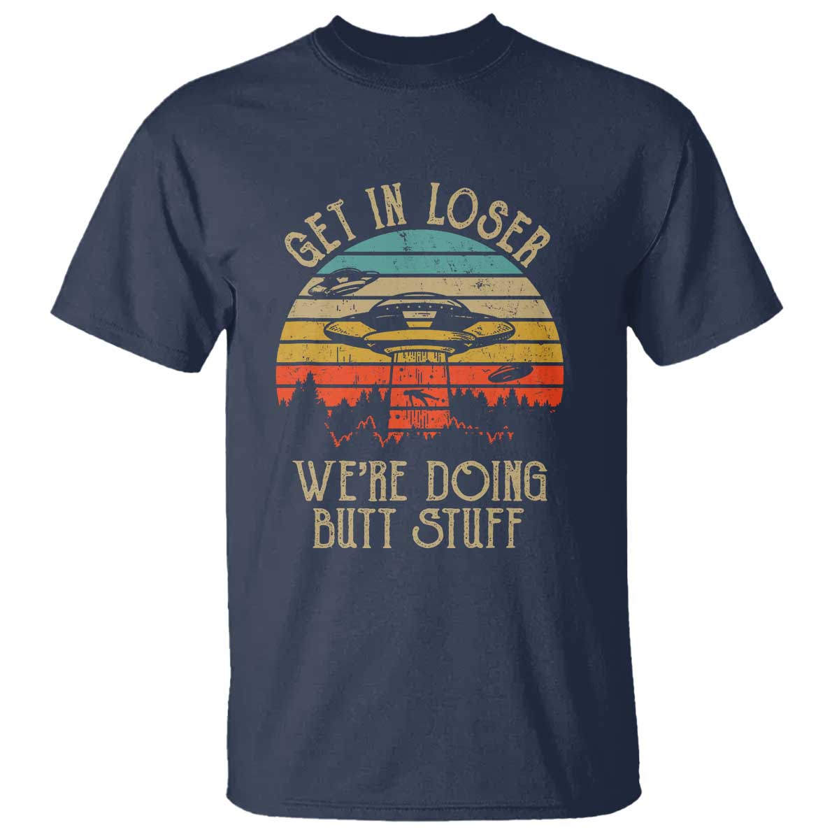 retro-vintage-get-in-loser-were-doing-butt-stuff-alien-ufo-t-shirt