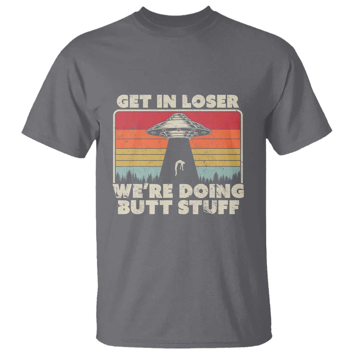 get-in-loser-t-shirt-alien-ufo-funny-were-doing-butt-stuff