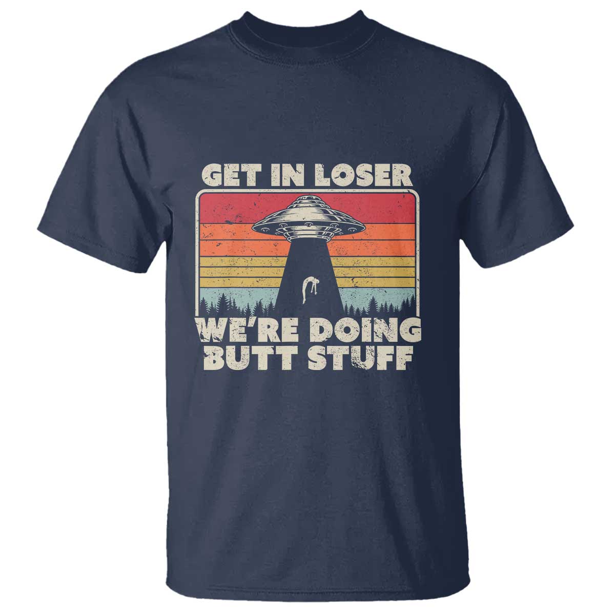 get-in-loser-t-shirt-alien-ufo-funny-were-doing-butt-stuff