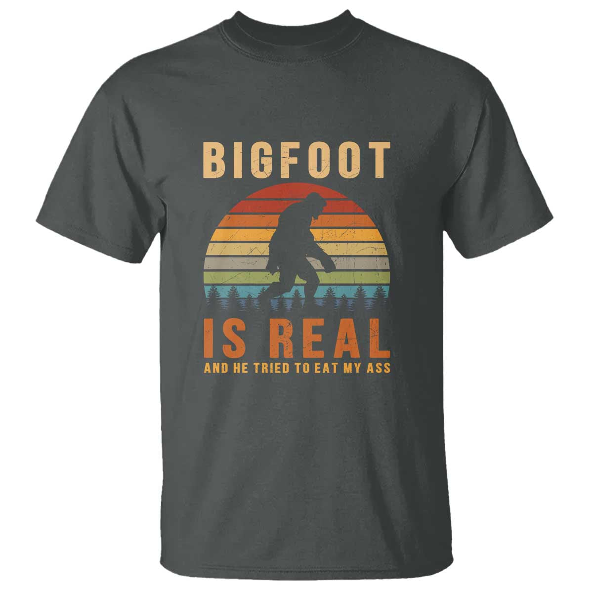 bigfoot-is-real-and-he-tried-to-eat-my-ass-funny-sasquatch-t-shirt
