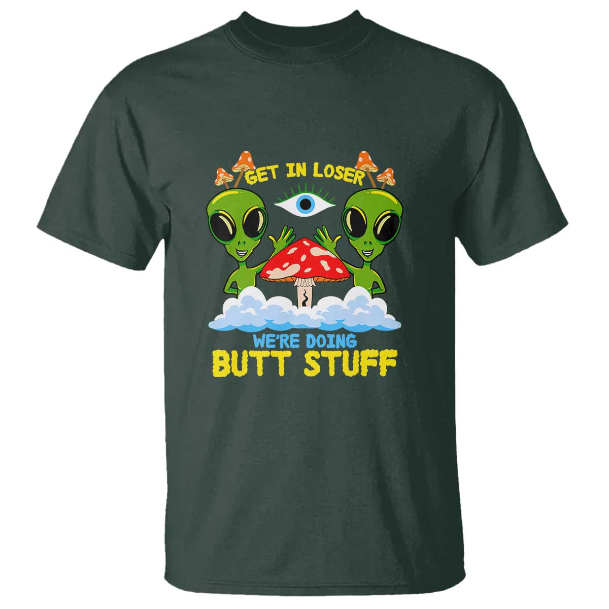 get-in-loser-we-are-doing-butt-stuff-alien-ufo-funny-alien-t-shirt