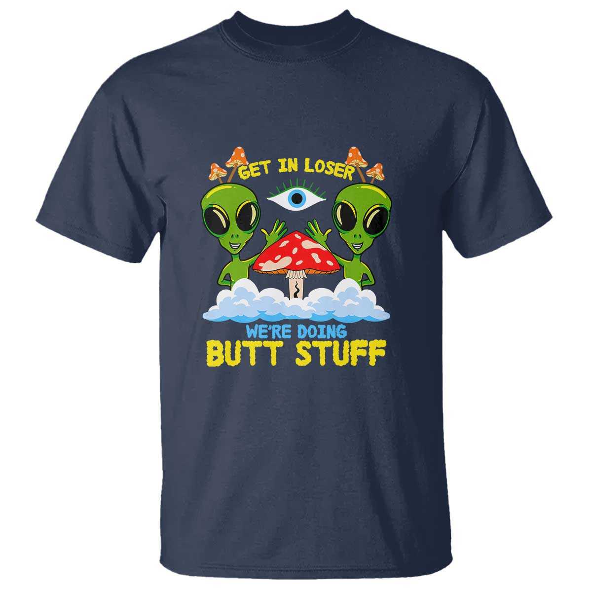get-in-loser-we-are-doing-butt-stuff-alien-ufo-funny-alien-t-shirt