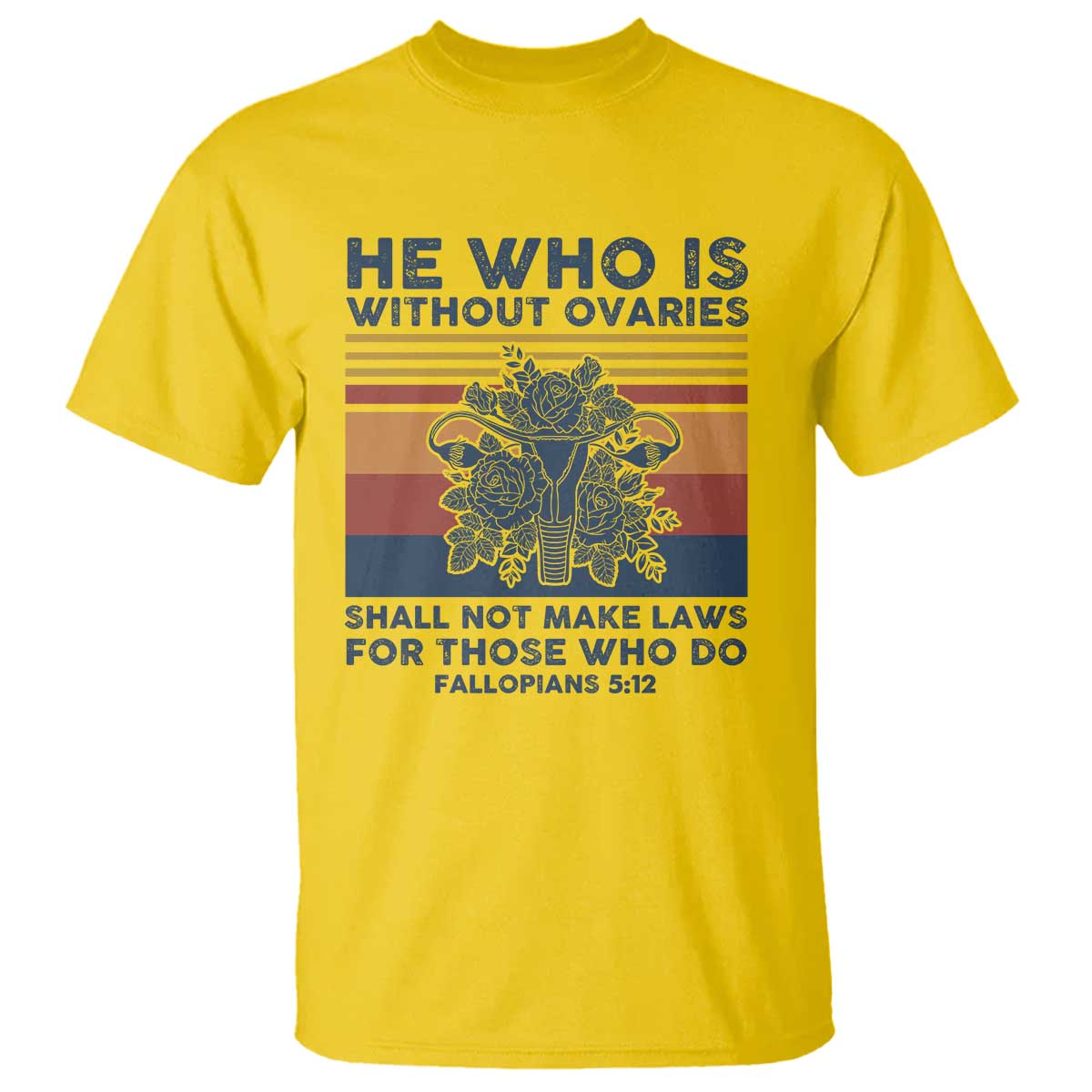 he-who-is-without-ovaries-shall-not-make-laws-feminist-womens-rights-t-shirt