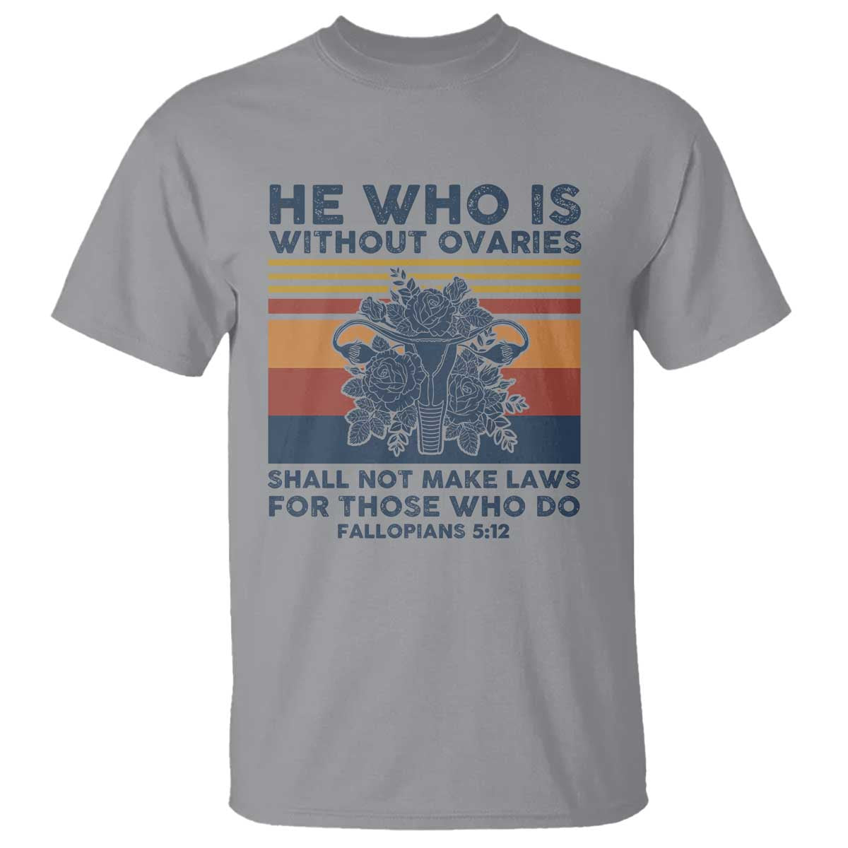 he-who-is-without-ovaries-shall-not-make-laws-feminist-womens-rights-t-shirt