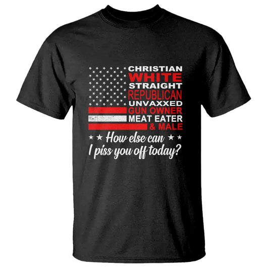 bold-conservative-statement-t-shirt-how-else-can-i-piss-you-off-today