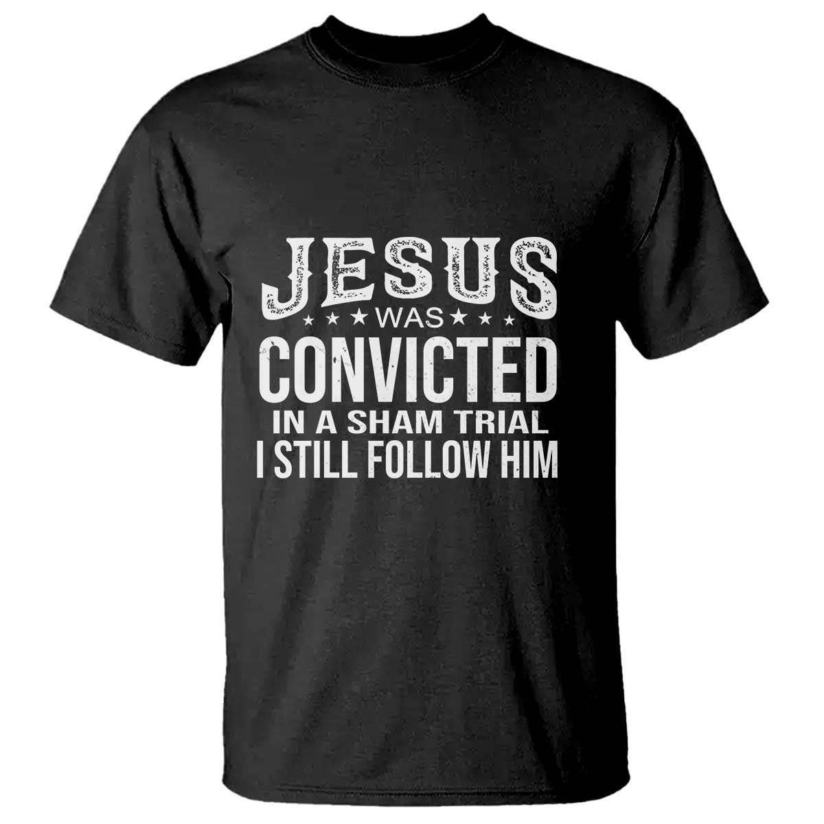 jesus-was-convicted-in-a-sham-trial-t-shirt-christian-faith-belief-statement-follow-jesus-design