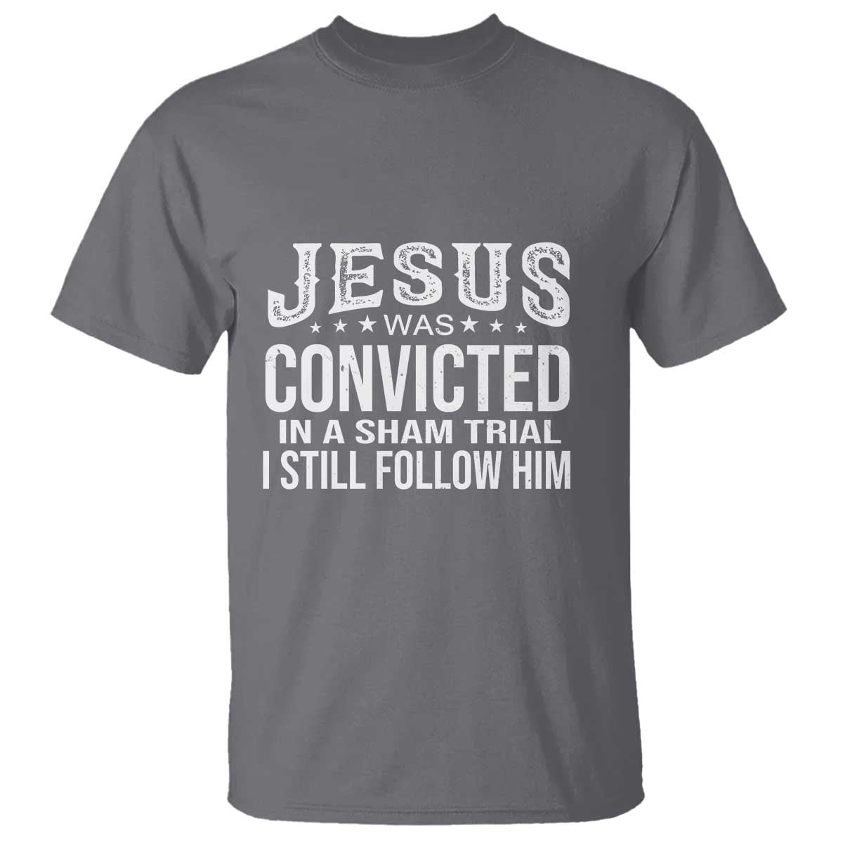 jesus-was-convicted-in-a-sham-trial-t-shirt-christian-faith-belief-statement-follow-jesus-design