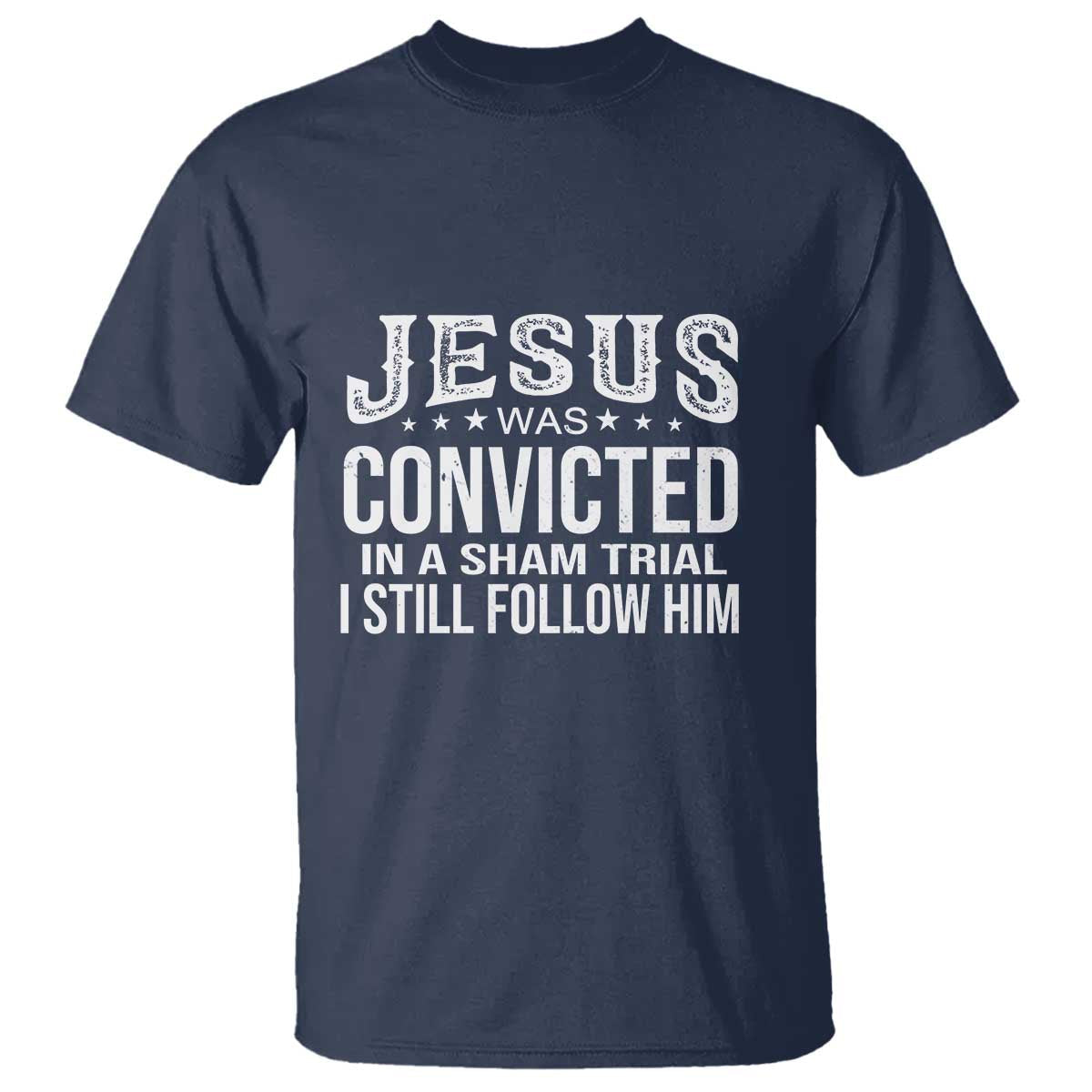 jesus-was-convicted-in-a-sham-trial-t-shirt-christian-faith-belief-statement-follow-jesus-design