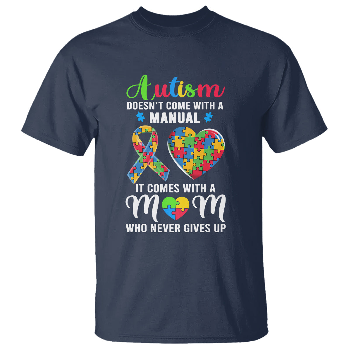 autism-mom-t-shirt-it-doesnt-come-with-a-manual-it-comes-with-a-mother-who-never-gives-up-puzzle-heart