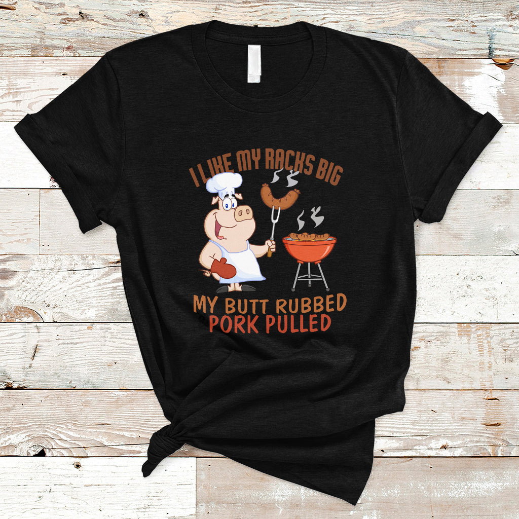 bbq-t-shirt-i-like-my-racks-big-my-butt-rubbed-and-my-pork-pulled