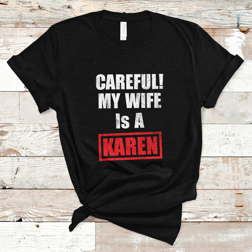 funny-saying-t-shirt-careful-my-wife-is-a-karen-ts01