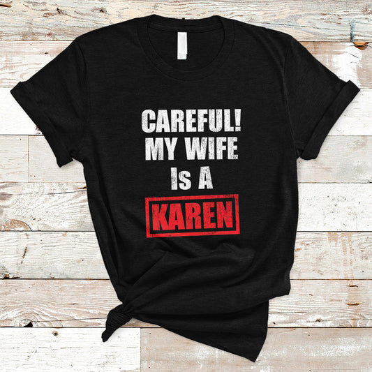 funny-saying-t-shirt-careful-my-wife-is-a-karen-ts01