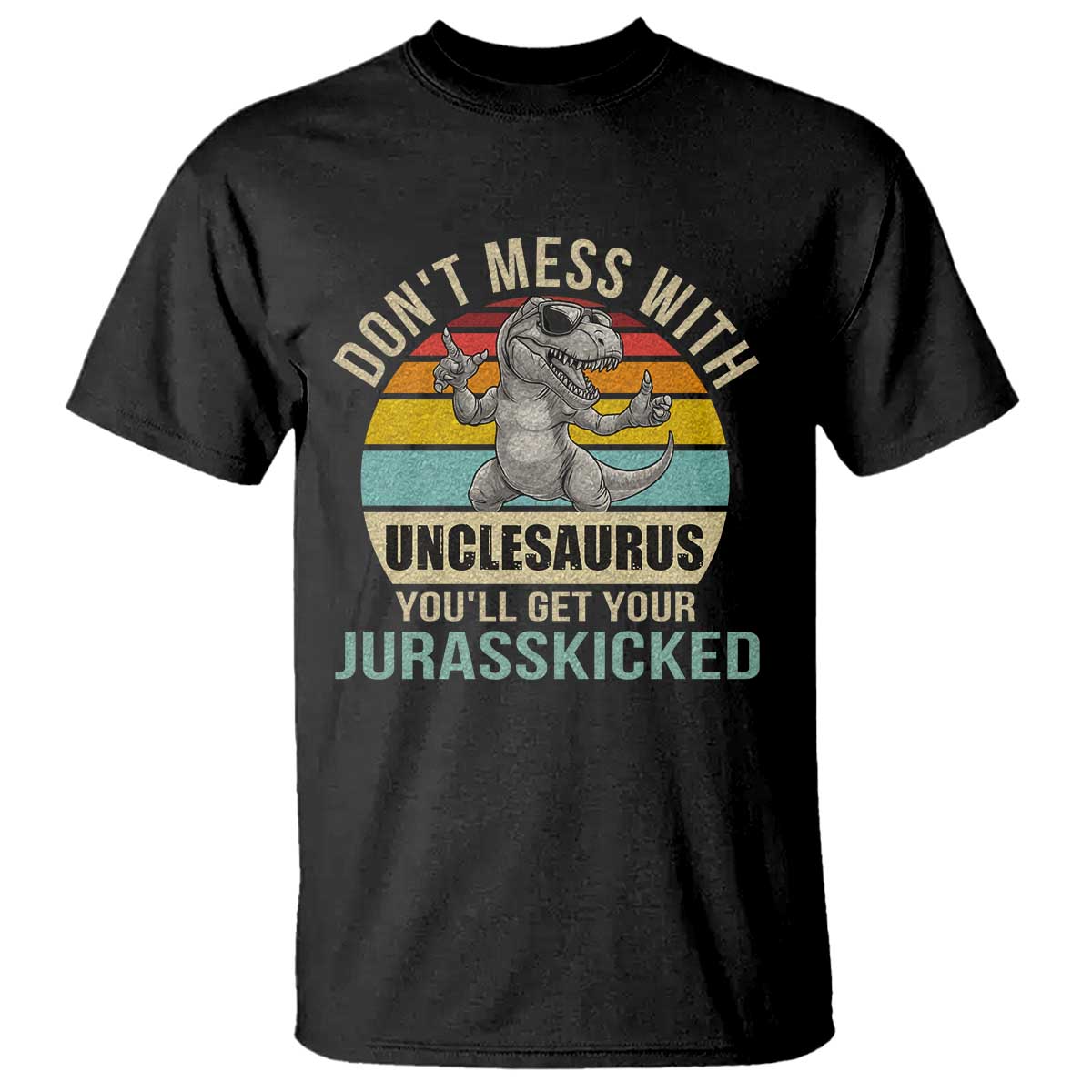 funny-uncle-dinosaur-t-shirt-dont-mess-with-unclesaurus-youll-get-jurasskicked